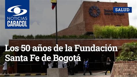 Los 50 años de la Fundación Santa Fe de Bogotá YouTube