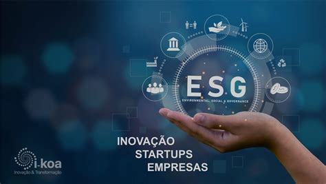 ESG e os desafios e oportunidades de negócios para empresas e startups