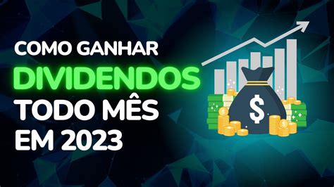 VOCÊ VAI RECEBER DIVIDENDOS TODOS OS MESES EM 2023 DIVIDENDOS