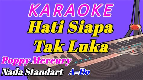 Hati Siapa Tak Luka Karaoke Lagu Nostalgia Poppy Mercury Nada