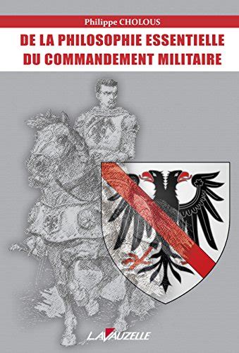 De La Philosophie Essentielle Du Commandement Militaire