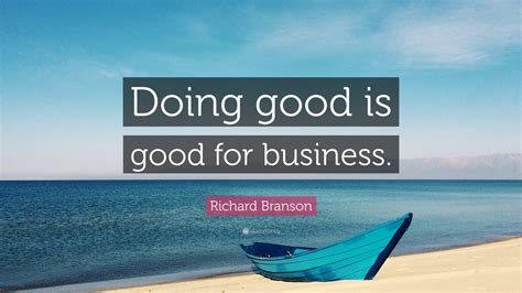 Richard Branson Quote: “Doing good is good for business.”