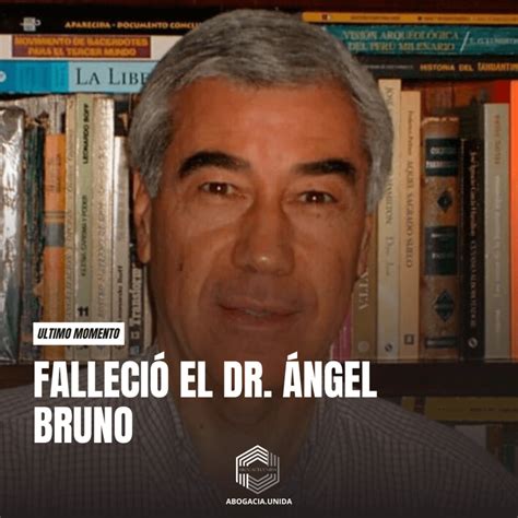 Fallecio El Dra Angel Bruno Abogac A Unida