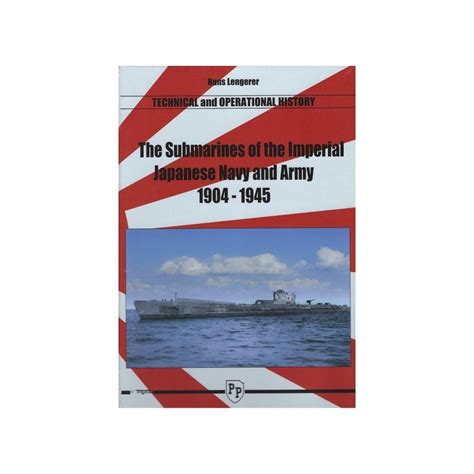 The Submarines Of The Imperial Japanese Navy And Army 1904 1945