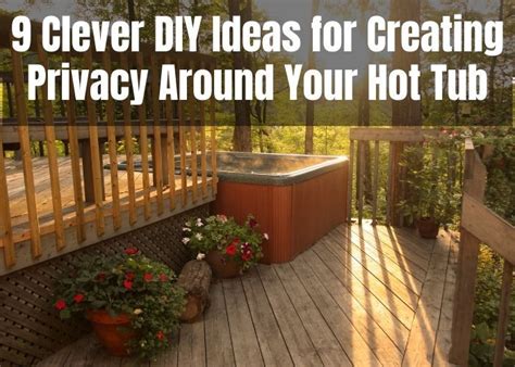 9 Clever DIY Ideas For Creating Privacy Around Your Hot Tub Hot Tub