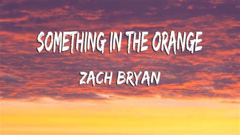 Zach Bryan Something In The Orange Lyrics Youtube