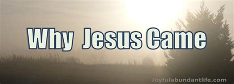 Jesus Came For Us Why Here Are Five Reasons Joyful Abundant Life