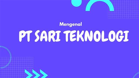 Mengenal Lebih Dekat Dengan Pt Sari Teknologi Youtube