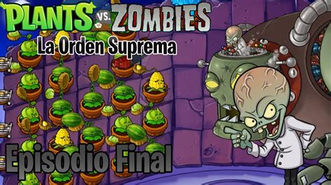 Plantas Vs Zombies La Orden Suprema Episodio Final La Venganza Del