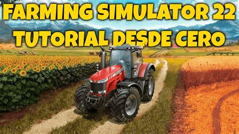 Farming Simulator 22 Tutorial Guia Primeros Pasos Empezar Desde