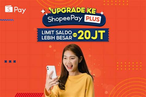 Cara Upgrade Ke Akun Shopeepay Plus Limit Saldo Hingga Juta