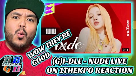 G I DLE NUDE 1theKILLPO Live Performance REACTION NBGB YouTube