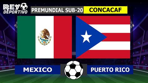 MEXICO GOLEA 6 0 A PUERTO RICO POR EL PREMUNDIAL SUB 20 DE LA