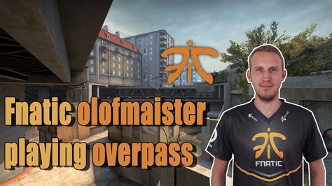 Fnatic Olofmeister Playing Cs Go Overpass On Fpl Twitch Stream Youtube