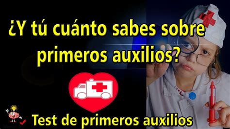 ¿y Tú Cuánto Sabes Sobre Primeros Auxilios Test De Primeros Auxilios