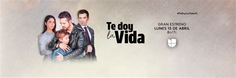 UNIVISION Presenta Nueva Serie Te Doy La Vida Wow La Revista