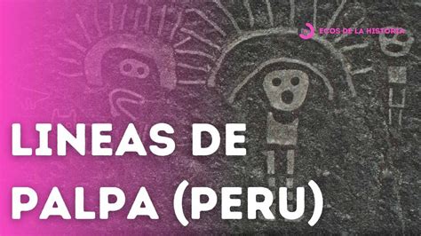 Historia Americana Qu Son Las Misteriosas Lineas De Palpa En Per