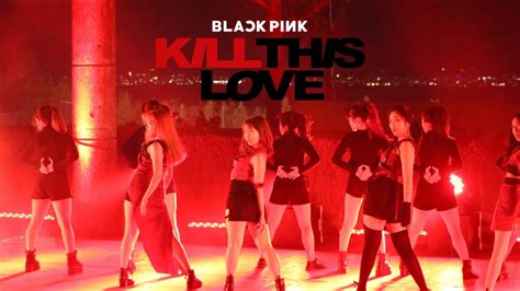 K Pop In Public Blackpink Kill This Love Dance Cover By Korean Week