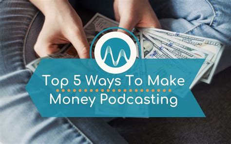 Top 5 Ways To Make Money Podcasting