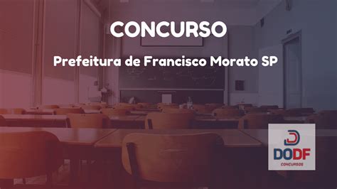 Concurso Prefeitura De Francisco Morato Sp Inscri Es Encerradas