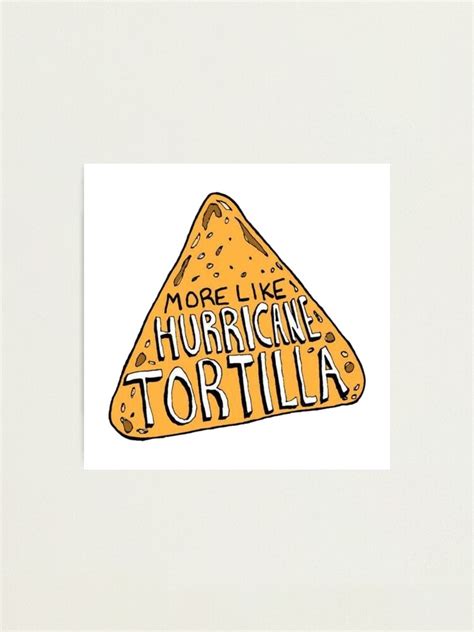 More Like Hurricane Tortilla Meme Photographic Print For Sale By Eva Aestheticcc Redbubble