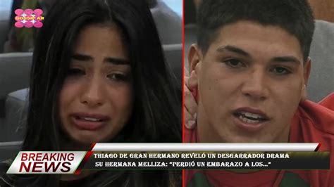 Thiago de Gran Hermano reveló un desgarrador drama su hermana melliza