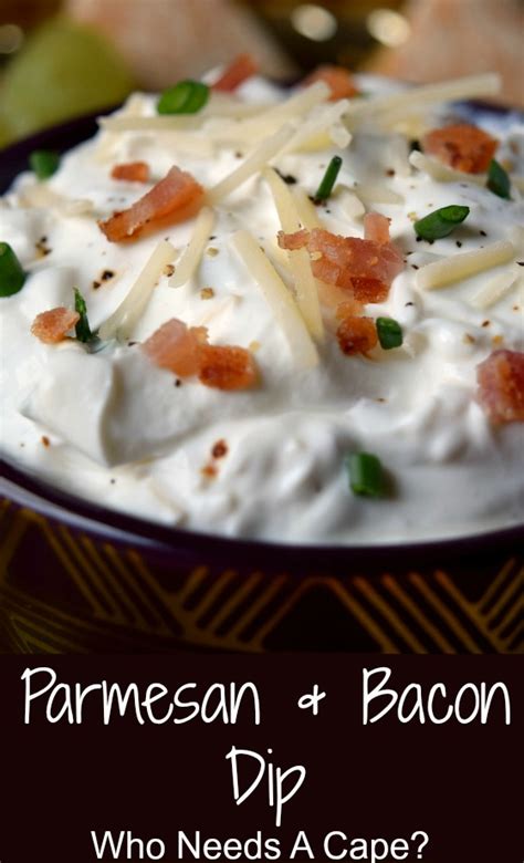 Parmesan And Bacon Dip Who Needs A Cape