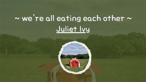 We Re All Eating Each Other Juliet Ivy Eng Lyric Youtube