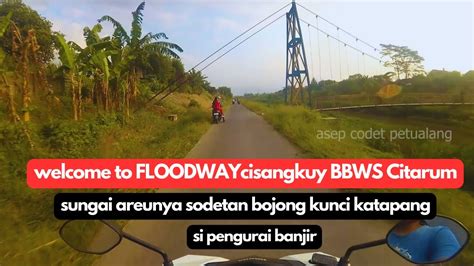 Perkenalkan JALAN FLOODWAY Cisangkuy Si Jenius Pengurai Banjir Katapang