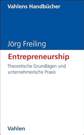 Entrepreneurship Theoretische Grundlagen Und Unternehmerische Praxis