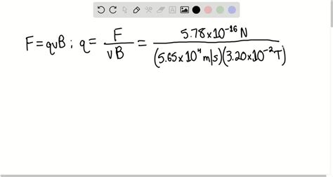 A Force Of 5 78 10 16 N Acts On An Unknown Particle Traveling At A 90