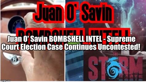 Juan O' Savin Bombshell Intel - Supreme Court Election Case Continues ...