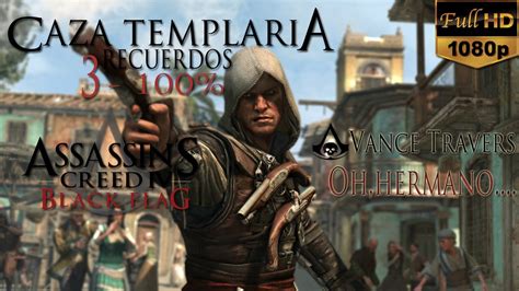 Assassin´s Creed Iv Black Flag Guia Caza Templaria 100 Mision 3 Vance Travers Youtube