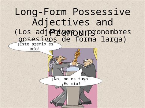 Ppt Long Form Possessive Adjectives And Pronouns Los Adjetivos Y Pronombres Posesivos De