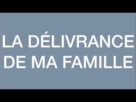 LA DÉLIVRANCE DE MA FAMILLE YouTube