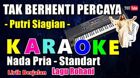 TAK BERHENTI PERCAYA PUTRI SIAGIAN KARAOKE NADA PRIA STANDART