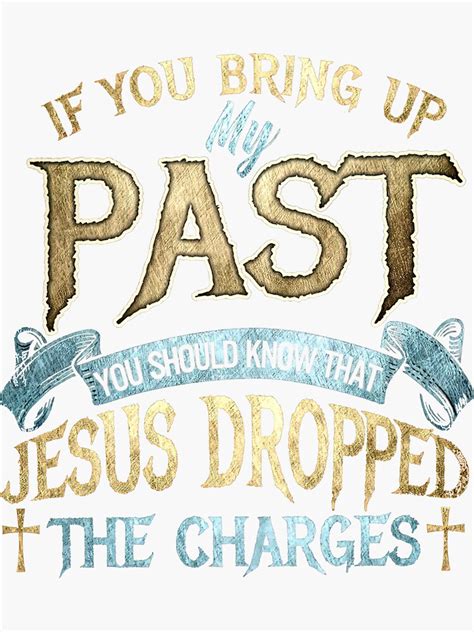 If You Bring Up My Past You Should Know That Jesus Dropped Sticker