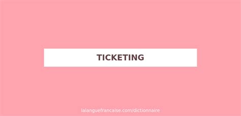 Définition de ticketing Dictionnaire français