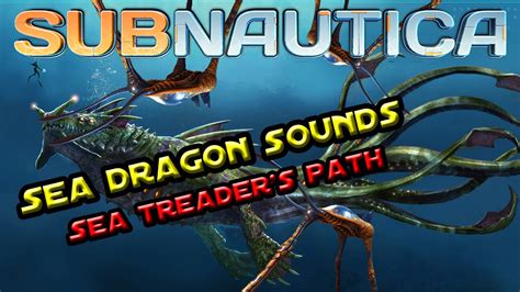 Sea Dragon Leviathan Sounds Sea Treaders Path Subnautica Youtube