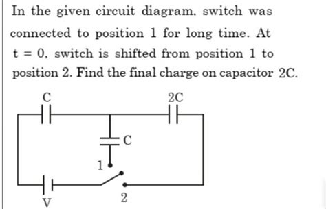 In The Given Circuit Diagram Switch Was Connected To Position 1 For Long