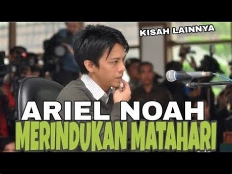 Merindukan Matahari Ariel Noah Kisah Lainnya Youtube