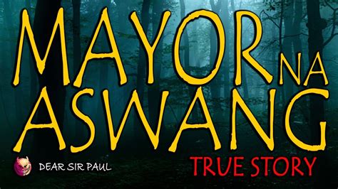 Mayor Na Aswang True Aswang Story Youtube