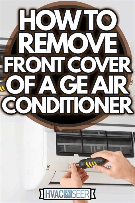 How To Remove Front Cover Of A Ge Air Conditioner Hvacseer