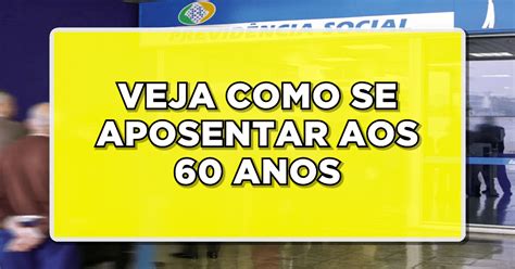 Confira Agora Passo A Passo Para Se Aposentar Aos Anos Anos