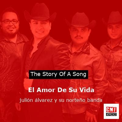 The story and meaning of the song El Amor De Su Vida julión álvarez