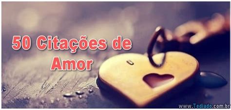 50 Citações De Amor Para Refletir Na Sua Vida