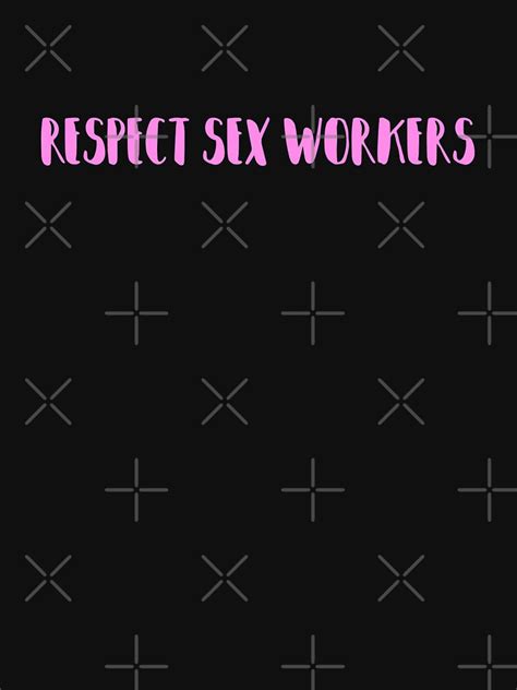 Respect Sex Workers T Shirt For Sale By Justsomethings Redbubble