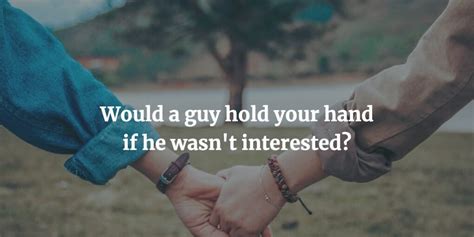 Would A Guy Hold Your Hand If He Wasnt Interested