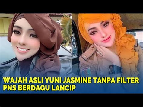 Wajah Asli Yuni Jasmine Tanpa Filter PNS Berdagu Lancip YouTube