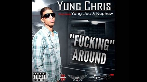 Yung Chris Aka Yc Feat Yung Joc And Nephew Fucking Around Youtube